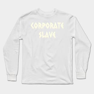 Corporate Slave Long Sleeve T-Shirt